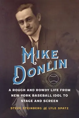 Mike Donlin : Une vie rude et mouvementée, de l'idole du baseball new-yorkais à la scène et à l'écran - Mike Donlin: A Rough and Rowdy Life from New York Baseball Idol to Stage and Screen