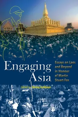 Engager l'Asie : Essais sur le Laos et au-delà en l'honneur de Martin Stuart-Fox - Engaging Asia: Essays on Laos and Beyond in Honour of Martin Stuart-Fox