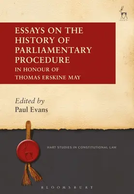 Essais sur l'histoire de la procédure parlementaire : En l'honneur de Thomas Erskine May - Essays on the History of Parliamentary Procedure: In Honour of Thomas Erskine May