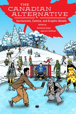 Alternative canadienne : Caricaturistes, bandes dessinées et romans graphiques - Canadian Alternative: Cartoonists, Comics, and Graphic Novels