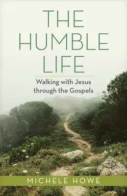 La vie humble : Marcher avec Jésus à travers les Évangiles - The Humble Life: Walking with Jesus Through the Gospels