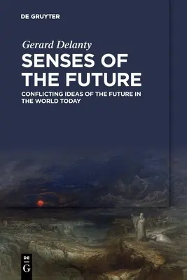 Les sens de l'avenir : Des idées contradictoires sur l'avenir dans le monde d'aujourd'hui - Senses of the Future: Conflicting Ideas of the Future in the World Today