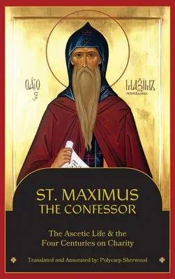 Saint Maxime le Confesseur : La vie ascétique, les quatre siècles de charité - St. Maximus the Confessor: The Ascetic Life, The Four Centuries on Charity