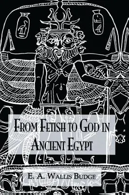 Du fétiche au dieu : l'Égypte ancienne - From Fetish to God Ancient Egypt