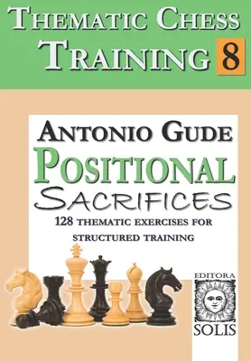 Formation thématique aux échecs : Livre 8 - Sacrifices positionnels - Thematic Chess Training: Book 8 - Positional Sacrifices