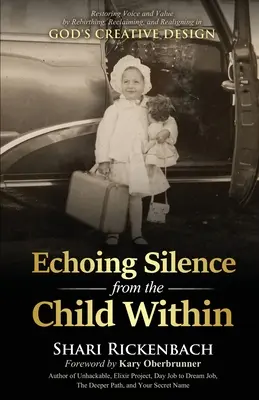 L'écho du silence de l'enfant intérieur : Rétablir la voix et la valeur en renaissant, en récupérant et en s'alignant sur le dessein créatif de Dieu. - Echoing Silence from the Child Within: Restoring Voice and Value by Rebirthing, Reclaiming, and Realigning in God's Creative Design