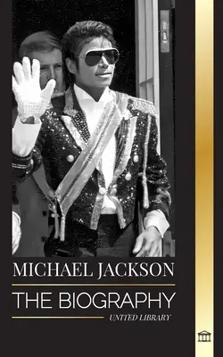 Michael Jackson : La biographie du légendaire roi de la pop ; sa magie, son moonwalk et son masque - Michael Jackson: The Biography of the Legendary King of Pop; his Magic, Moonwalk and Mask