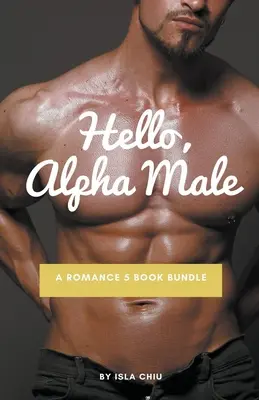 Bonjour, mâle alpha : Une romance en 5 livres - Hello, Alpha Male: A Romance 5 Book Bundle