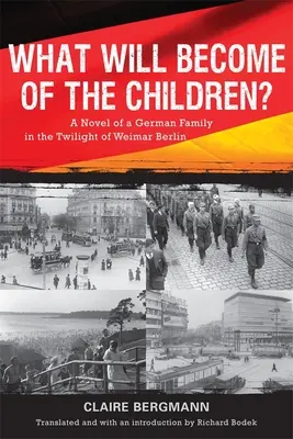 Qu'adviendra-t-il des enfants ? Le roman d'une famille allemande au crépuscule du Berlin de Weimar - What Will Become of the Children?: A Novel of a German Family in the Twilight of Weimar Berlin