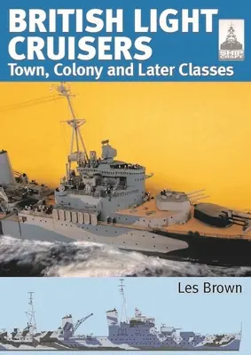 Croiseurs légers britanniques : Volume 2 - Town, Colony et classes ultérieures - British Light Cruisers: Volume 2 - Town, Colony and Later Classes