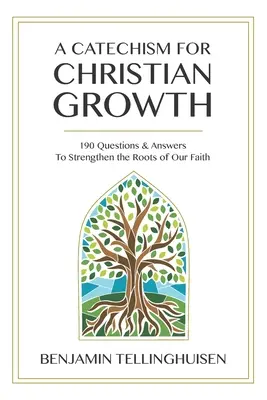 Un catéchisme pour la croissance chrétienne : 190 questions et réponses pour renforcer les racines de notre foi - A Catechism for Christian Growth: 190 Questions and Answers to Strengthen the Roots of Our Faith