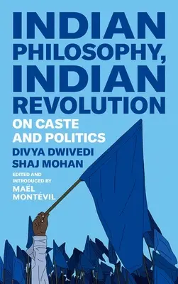 Philosophie indienne, révolution indienne : Sur la caste et la politique - Indian Philosophy, Indian Revolution: On Caste and Politics