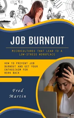 L'épuisement professionnel : Les microcultures qui mènent à un lieu de travail peu stressant - Job Burnout: Microcultures That Lead to a Low-stress Workplace