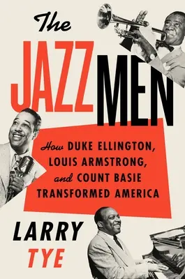 Les jazzmen : comment Duke Ellington, Louis Armstrong et Count Basie ont transformé l'Amérique - The Jazzmen: How Duke Ellington, Louis Armstrong, and Count Basie Transformed America