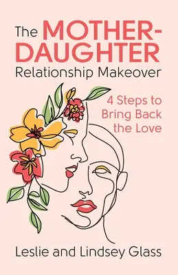 La transformation de la relation mère-fille : 4 étapes pour retrouver l'amour - The Mother-Daughter Relationship Makeover: 4 Steps to Bring Back the Love