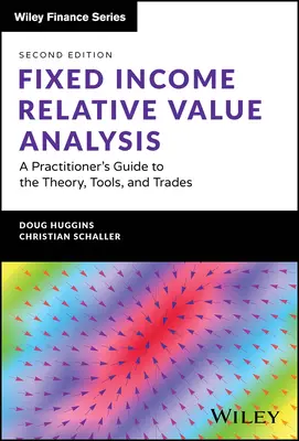 Fixed Income Relative Value Analysis + Website : Guide pratique de la théorie, des outils et des transactions - Fixed Income Relative Value Analysis + Website: A Practitioner's Guide to the Theory, Tools, and Trades