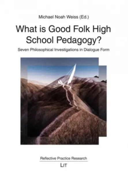 Qu'est-ce que la pédagogie des lycées populaires ? Sept enquêtes philosophiques sous forme de dialogue - What Is Good Folk High School Pedagogy?: Seven Philosophical Investigations in Dialogue Form