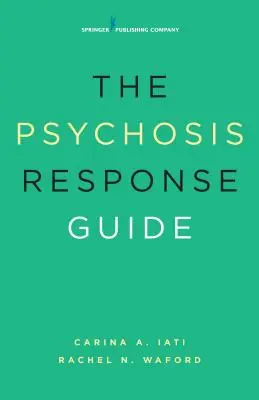 Le guide d'intervention en cas de psychose : Comment aider les jeunes en crise psychiatrique - The Psychosis Response Guide: How to Help Young People in Psychiatric Crises
