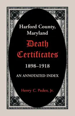 Certificats de décès du comté de Harford, Maryland, 1898-1918 : Un index annoté - Harford County, Maryland Death Certificates, 1898-1918: An Annotated Index