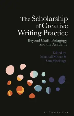 L'étude de la pratique de l'écriture créative : Au-delà de l'artisanat, de la pédagogie et de l'académie - The Scholarship of Creative Writing Practice: Beyond Craft, Pedagogy, and the Academy