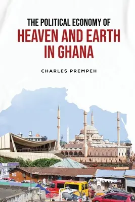 L'économie politique du ciel et de la terre au Ghana - The Political Economy of Heaven and Earth in Ghana