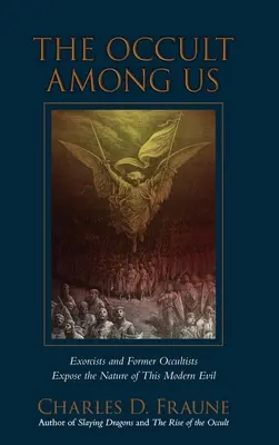 L'occulte parmi nous : Exorcistes et anciens occultistes exposent la nature de ce mal moderne - The Occult Among Us: Exorcists and Former Occultists Expose the Nature of This Modern Evil