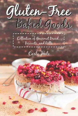 Produits de boulangerie sans gluten : Collection de pains, biscuits et petits pains gourmands - Gluten-Free Baked Goods: Collection of Gourmet Bread, Biscuits, and Rolls