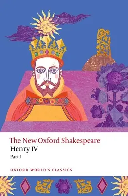 Henry IV Part I : The New Oxford Shakespeare - Henry IV Part I: The New Oxford Shakespeare