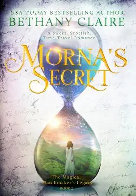 Le secret de Morna : une douce romance écossaise à travers le temps - Morna's Secret: A Sweet, Scottish, Time Travel Romance