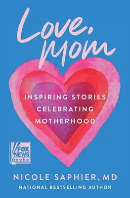 Love, Mom : Histoires inspirantes célébrant la maternité - Love, Mom: Inspiring Stories Celebrating Motherhood