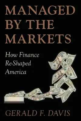 Géré par les marchés : Comment la finance a remodelé l'Amérique - Managed by the Markets: How Finance Reshaped America