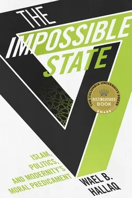 L'État impossible : L'islam, la politique et le dilemme moral de la modernité - The Impossible State: Islam, Politics, and Modernity's Moral Predicament