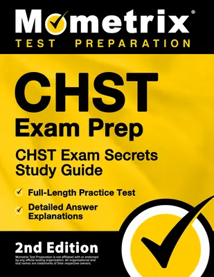 Chst Exam Prep - Chst Exam Secrets Study Guide, Full-Length Practice Test, Detailed Answer Explanations : [2ème édition] - Chst Exam Prep - Chst Exam Secrets Study Guide, Full-Length Practice Test, Detailed Answer Explanations: [2nd Edition]