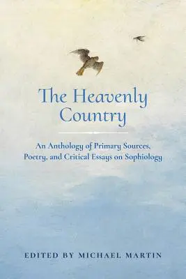 Le pays céleste : Une anthologie de sources primaires, de poésie et d'essais critiques sur la sophiologie - The Heavenly Country: An Anthology of Primary Sources, Poetry, and Critical Essays on Sophiology