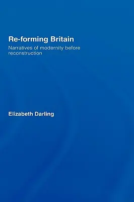 La reformation de la Grande-Bretagne : Récits de la modernité avant la reconstruction - Re-forming Britain: Narratives of Modernity before Reconstruction