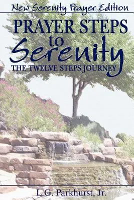 Prayer Steps to Serenity The Twelve Steps Journey : Nouvelle édition de la prière pour la sérénité - Prayer Steps to Serenity The Twelve Steps Journey: New Serenity Prayer Edition