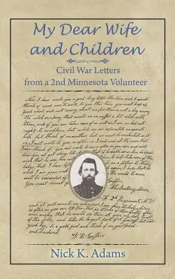 Ma chère femme et mes enfants : Lettres d'un volontaire du 2e Minnesota pendant la guerre de Sécession - My Dear Wife and Children: Civil War Letters from a 2nd Minnesota Volunteer