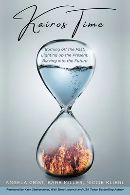 Le temps de Kairos : brûler le passé, illuminer le présent, s'élancer vers l'avenir - Kairos Time: Burning off the Past, Lighting up the Present, Blazing into the Future