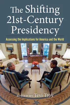 La présidence changeante du XXIe siècle : Évaluer les implications pour l'Amérique et le monde - The Shifting Twenty-First-Century Presidency: Assessing the Implications for America and the World