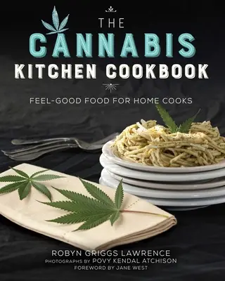 Le livre de cuisine du cannabis : Des aliments qui font du bien aux cuisiniers amateurs - The Cannabis Kitchen Cookbook: Feel-Good Food for Home Cooks