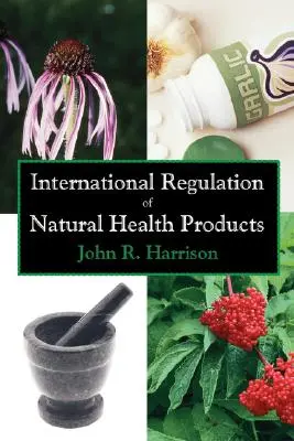 Réglementation internationale des produits de santé naturels - International Regulation of Natural Health Products