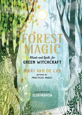 Magie de la forêt : Rituels et sortilèges pour la sorcellerie verte - Forest Magic: Rituals and Spells for Green Witchcraft