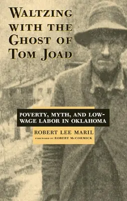 Valse avec le fantôme de Tom Joad : Pauvreté, mythe et travail à bas salaire en Oklahoma - Waltzing with the Ghost of Tom Joad: Poverty, Myth, and Low-Wage Labor in Oklahoma