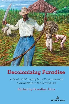 Décoloniser le paradis : Une ethnographie radicale de la gestion de l'environnement dans les Caraïbes - Decolonizing Paradise: A Radical Ethnography of Environmental Stewardship in the Caribbean