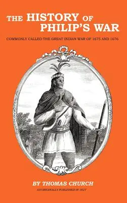 L'histoire de la guerre de Philippe : communément appelée la grande guerre indienne de 1675 et 1676 - The History of Philip's War: Commonly Called the Great Indian War of 1675 and 1676