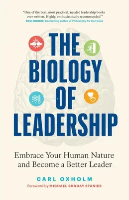 La biologie du leadership : Embrassez votre nature humaine et devenez un meilleur leader - The Biology of Leadership: Embrace Your Human Nature and Become a Better Leader