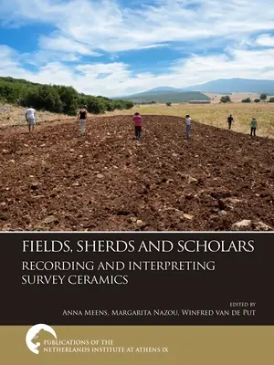 Fields, Sherds and Scholars. Enregistrement et interprétation des céramiques d'enquête - Fields, Sherds and Scholars. Recording and Interpreting Survey Ceramics