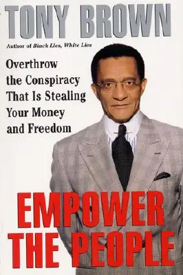 Donner du pouvoir au peuple : Renverser la conspiration qui vole votre argent et votre liberté - Empower the People: Overthrow the Conspiracy That Is Stealing Your Money and Freedom