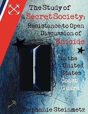 L'étude d'une société secrète : La résistance à la discussion ouverte sur le suicide dans la Garde côtière des États-Unis - The Study of a Secret Society: Resistance to Open Discussion of Suicide in the United States Coast Guard