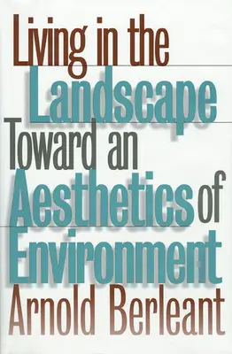 Vivre dans le paysage : Vers une esthétique de l'environnement - Living in the Landscape: Toward an Aesthetics of Environment